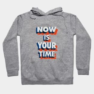 Now is Your Time Hoodie